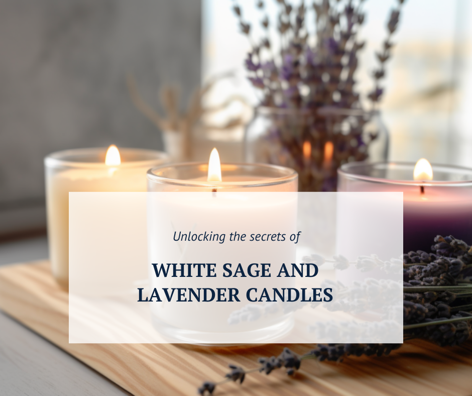 Unlocking the Secrets of White Sage & Lavender Candles